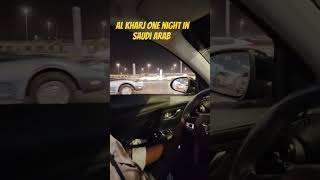 Al Kharj One Night In Saudi Arab [upl. by Itsirc]