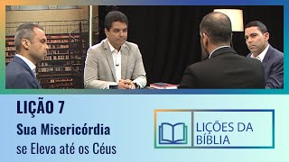 Lição 7  Sua misericórdia se eleva até os céus  O Livro dos Salmos [upl. by Ahsienod]