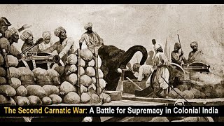 The Second Carnatic War  A Battle for Supremacy in Colonial India [upl. by Pinckney]