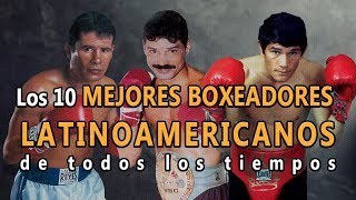 🥊Boxeo Top 10 Mejores Boxeadores Latinoamericanos de todos los tiempos Los mejores de la historia [upl. by Ocirne642]