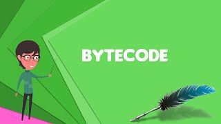 What is Bytecode Explain Bytecode Define Bytecode Meaning of Bytecode [upl. by Hallett102]