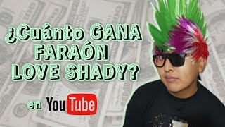 ¿Cuánto GANA FARAÓN LOVE SHADY 😱🤑 [upl. by Eamanna]