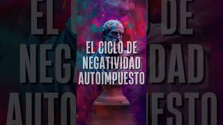 El ciclo de negatividad autoimpuesto  REFLEXIÓN ESTOICA [upl. by Ydollem]