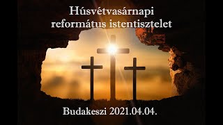 Húsvétvasárnapi istentisztelet  20210404  Budakeszi Református Egyházközség [upl. by Romaine]