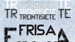 Treintisiete  Frisa❄️ Audio Oficial [upl. by Erny]