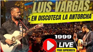 LUIS VARGAS EL COMINO DISCOTECA LA ANTORCHA 1999 [upl. by Vyse942]