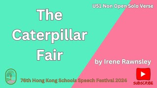 U51 The Caterpillar Fair by Irene Rawnsley 76th Hong Kong Schools Speech Festival 2024 [upl. by Ocsisnarf]