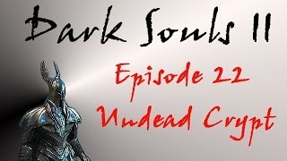 Dark Souls II  Walkthrough 22  Undead Crypt [upl. by Eimma]