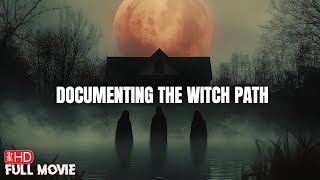 DOCUMENTING THE WITCH PATH  HD FOUND FOOTAGE HORROR MOVIE  FULL SCARY FILM  TERROR FILMS [upl. by Arehsat]