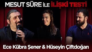 Mesut Süre İle İlişki Testi  40 Ece Kübra Şener amp Hüseyin Çiftdoğan [upl. by Nairbal165]