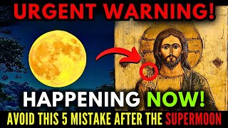 CAUTION AFTER THE FULL SUPERMOON 5 Mistakes You Must Avoid [upl. by Rebmac]