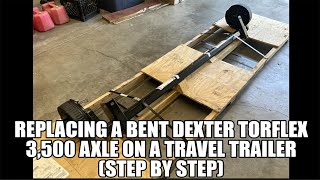 Replacing a Bent Dexter 3500 Axle on a Travel Trailer Step by Step [upl. by Eerdua598]