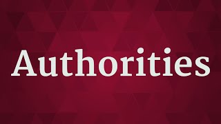 AUTHORITIES pronunciation • How to pronounce AUTHORITIES [upl. by Intruok603]