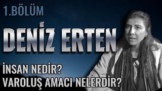 İNSAN NEDİR VAROLUŞ AMACI NELERDİR  DENİZ ERTEN  1BÖLÜM [upl. by Joye407]