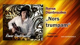 Romas Dambrauskas Nors trumpam [upl. by Ettolrahs]