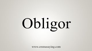 How To Say Obligor [upl. by Sidoon]