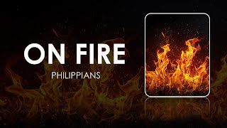 On Fire Philippians Part 6 [upl. by Harbard]