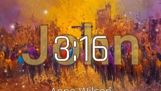 John 316  Anne Wilson [upl. by Lundt]