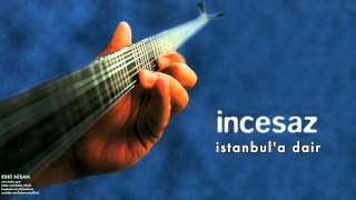 İncesaz  İstanbula Dair  Eski Nisan © 1999 Kalan Müzik [upl. by Adnuhsat573]