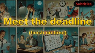 Meet the deadline meaning finish on time with 5 examples [upl. by Giarc437]