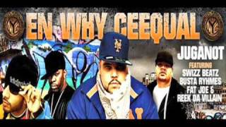 EN WHY CEEQUAL  JUGANOT ft SWIZZ BEATZ BUSTA RHYMES amp FAT JOE [upl. by Daza]