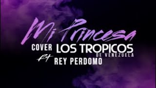 Mi Princesa  Los Trópicos De Venezuela Ft Rey Perdomo [upl. by Nahsar]