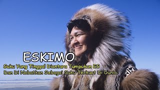 Suku Eskimo Tinggal Di Antara Tumpukan ES Dan Di Nobatkan Sebagai Suku Terkuat Di Dunia [upl. by Yeffej]