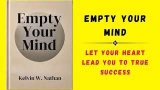 Empty Your Mind Let Your Heart Lead You To True Success Audiobook [upl. by Karwan]