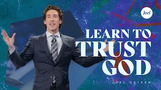 Learn To Trust God  Joel Osteen [upl. by Yelhsa]