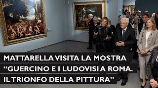 Mattarella visita la mostra dal titolo “Guercino e i Ludovisi a Roma Il trionfo della pittura” [upl. by Hanover944]