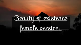 beauty of existence female version [upl. by Ynnep927]