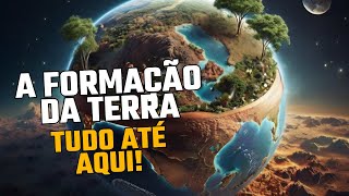 A Incrível formação da terra Tudo até hoje [upl. by Assenej]