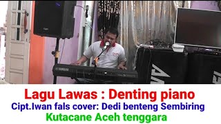 lagu Lawas Denting piano ciptIwan fals cover by Dedi benteng Sembiring bre Tobing Kutacane [upl. by Herzberg]