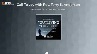 Outliving Your Life  Pt7  Rev Terry K Anderson [upl. by Nnylesor]