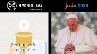 🙏 Por una vida eucarística Intenciones del Papa Francisco  julio 2023 [upl. by Bedwell]