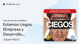 Estamos ciegos Empresa y Desarrollo Personal de Jürgen Klarić · Vista previa del audiolibro [upl. by Bounds]