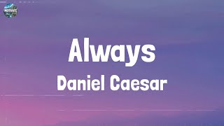 Daniel Caesar  Always Lyrics [upl. by Erdna]