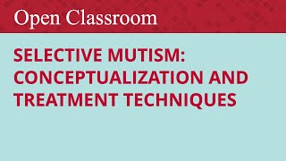 Selective Mutism Conceptualization and Treatment Techniques [upl. by Gensler859]