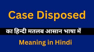 Case Disposed meaning in HindiCase Disposed का अर्थ या मतलब क्या होता है [upl. by Bealle469]