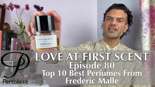 Top 10 Best Frederic Malle Perfumes on Persolaise Love At First Scent episode 80 [upl. by Eelarak952]