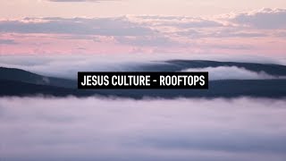 JESUS CULTURE  Rooftops Lyric Video [upl. by Maggs]