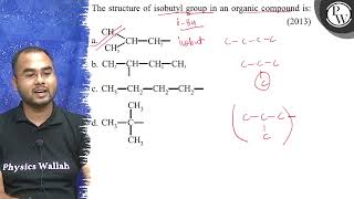 The structure of isobutyl group in an organic compound is 2013 \ [upl. by Athalie]