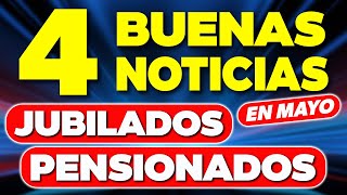 4 BUENAS NOTICIAS para Jubilados y Pensionados en MAYO ¿Cuáles son ✅ [upl. by Golding312]