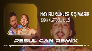 Aydın Kurtoğlu amp Uzi  Hayırlı Günler X Şımarık  Resul Can Remix [upl. by Adyam450]