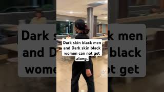 Dark skin black men and Dark skin women cant get along [upl. by Akimahc139]