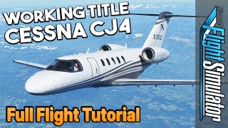 MSFS Cessna Citation CJ4 Full Flight TUTORIAL  ColdampDark Start FMS ATC  Working Title amp AAU1 [upl. by Antonius204]