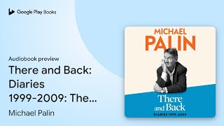 There and Back Diaries 19992009 The brand… by Michael Palin · Audiobook preview [upl. by Oiramad]