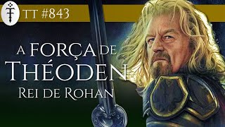 A força de Théoden o Rei de Rohan  TT 843 [upl. by Auria152]