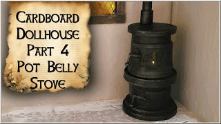 Cardboard Tudor Dollhouse Part 4  Pot Belly Stove [upl. by Festa]