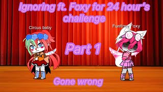 Ignoring Ft Foxy for 24 hours Challenge gone wrongpart 1pls read description [upl. by Ailene313]